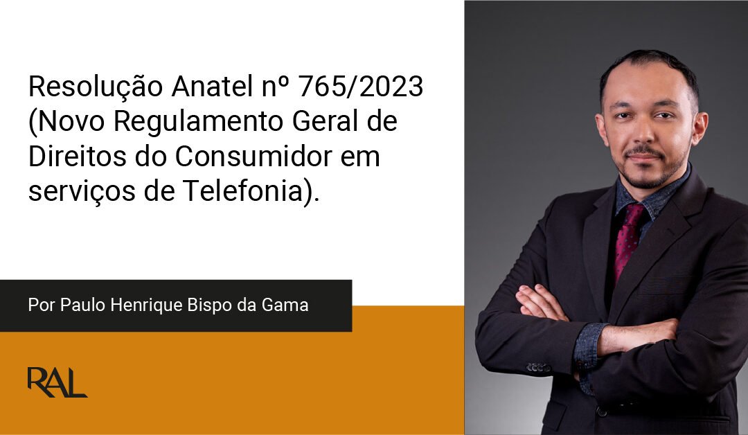 Resolução Anatel nº 765/2023 – Novo Regulamento Geral de Direitos do Consumidor em serviços de Telefonia