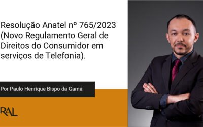 Resolução Anatel nº 765/2023 – Novo Regulamento Geral de Direitos do Consumidor em serviços de Telefonia