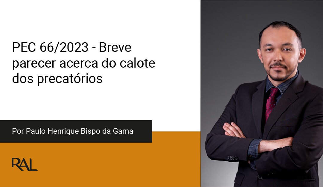 PEC 66/2023 - Breve parecer acerca do calote dos precatórios