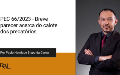 PEC 66/2023 – Breve parecer acerca do calote dos precatórios