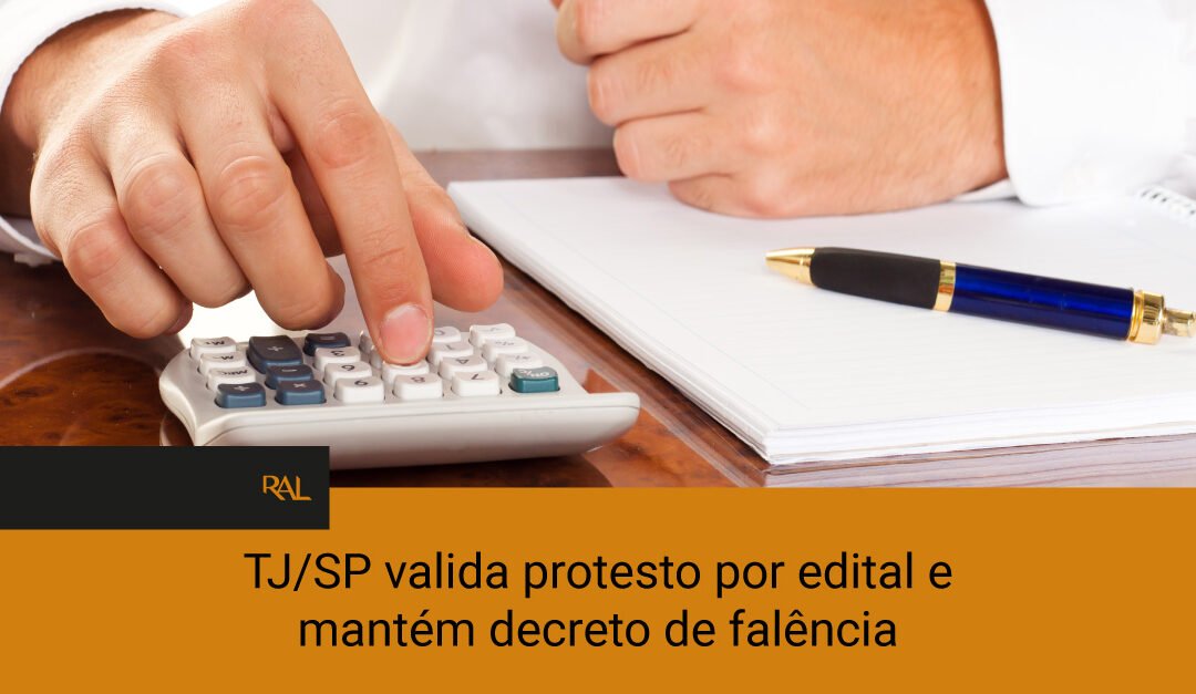 TJ/SP valida protesto por edital e mantém decreto de falência – por Migalhas