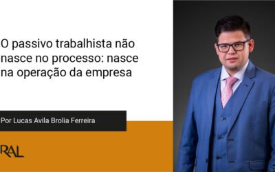 O passivo trabalhista não nasce no processo: nasce na operação da empresa
