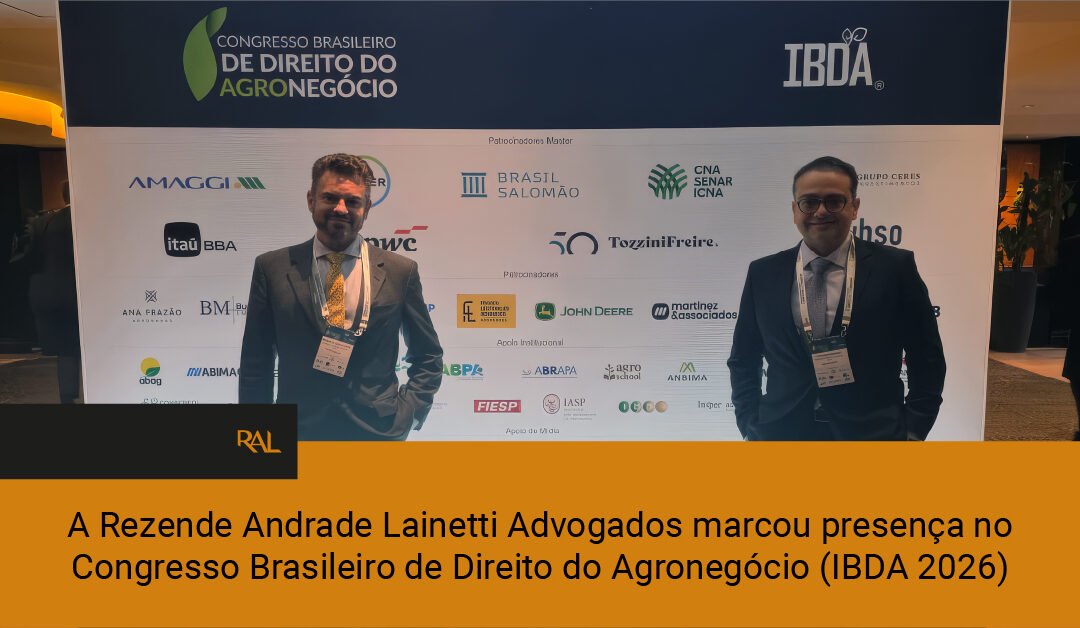 A Rezende Andrade Lainetti Advogados marcou presença no Congresso Brasileiro de Direito do Agronegócio (IBDA 2026).